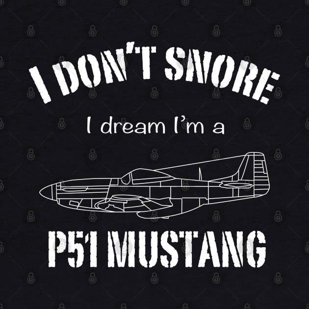 I don't snore I dream I'm a P51 Mustang by BearCaveDesigns